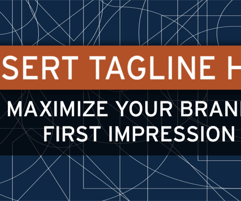 Insert Headline Here: Maximize Your Brand’s First Impression